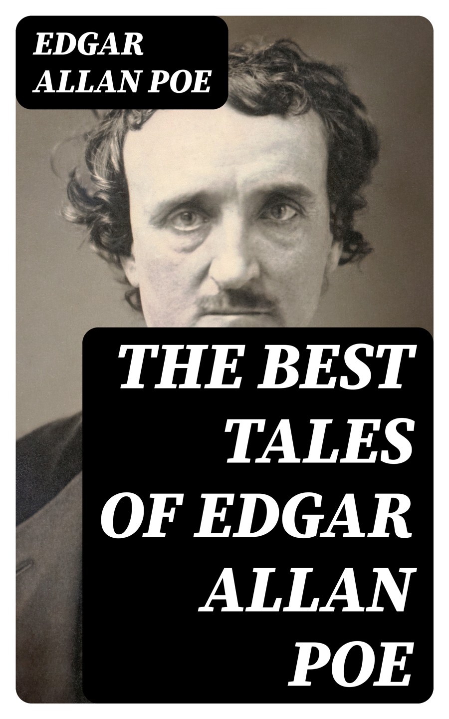 The Best Tales of Edgar Allan Poe: The Fall of the House of Usher, The Cask of Amontillado, The Pit and the Pendulum, The Tell-Tale Heart, The Masque of the Red Death, The Black Cat, The Murders in the Rue Morgue
